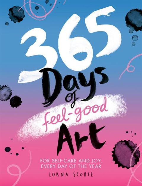 365 Days of Feel-good Art - For Self-Care and Joy, Every Day of the Year